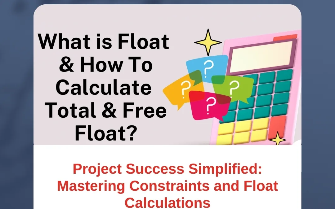 Project Success Simplified: Mastering Constraints and Float Calculations