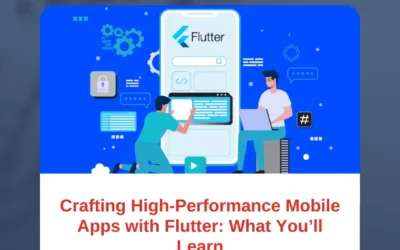 Crafting High-Performance Mobile Apps with Flutter: What You’ll Learn