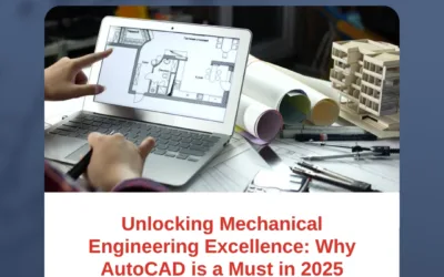 Unlocking Mechanical Engineering Excellence: Why AutoCAD is a Must in 2025