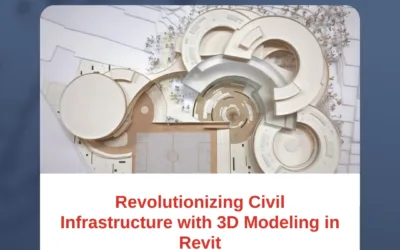 Revolutionizing Civil Infrastructure with 3D Modeling in Revit