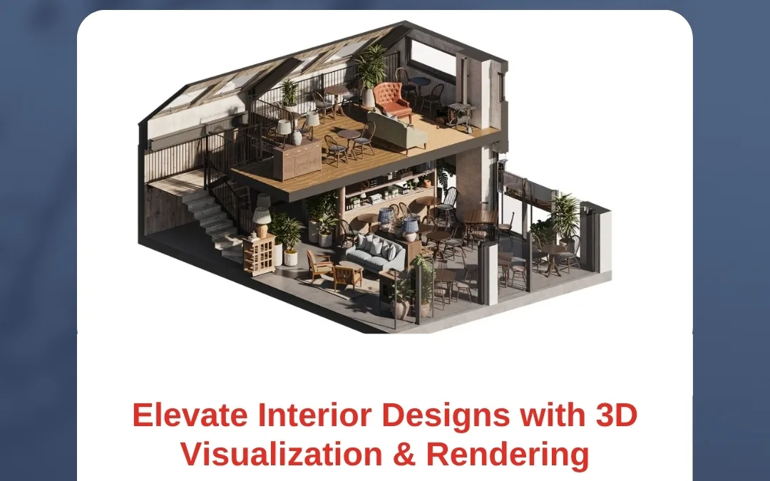 Elevate Interior Designs with 3D Visualization & Rendering