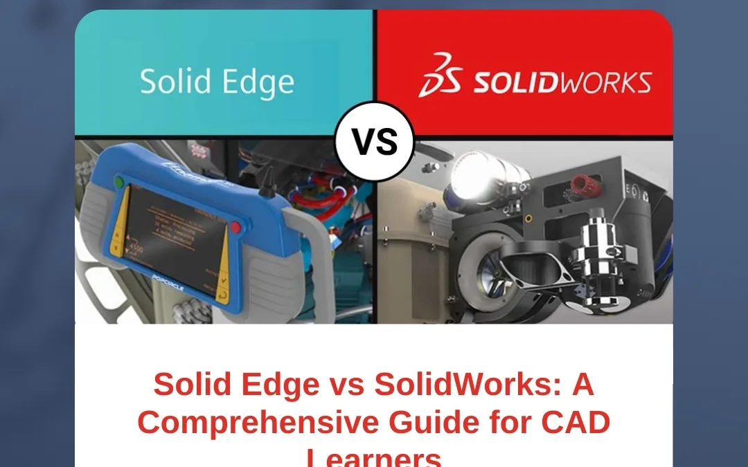 Solid Edge vs SolidWorks: A Comprehensive Guide for CAD Learners