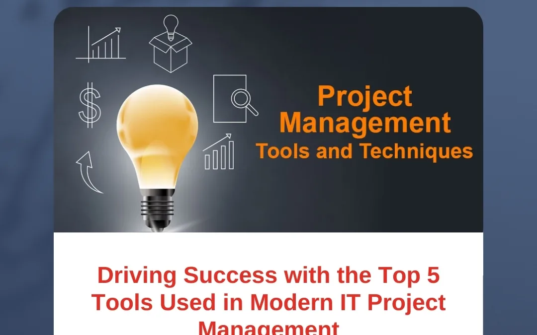 Driving Success with the Top 5 Tools Used in Modern IT Project Management