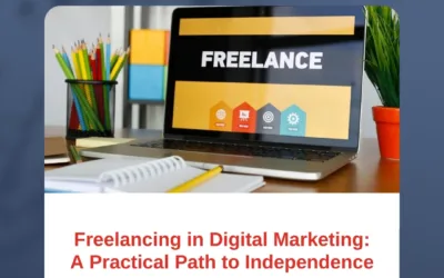 Freelancing in Digital Marketing: A Practical Path to Independence