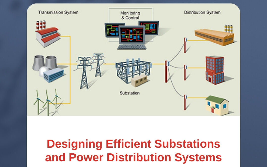 Designing Efficient Substations and Power Distribution Systems