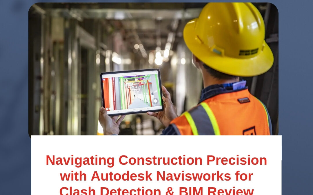 Navigating Construction Precision with Autodesk Navisworks for Clash Detection & BIM Review
