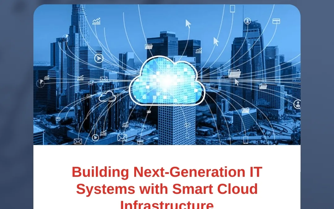 Building Next-Generation IT Systems with Smart Cloud Infrastructure