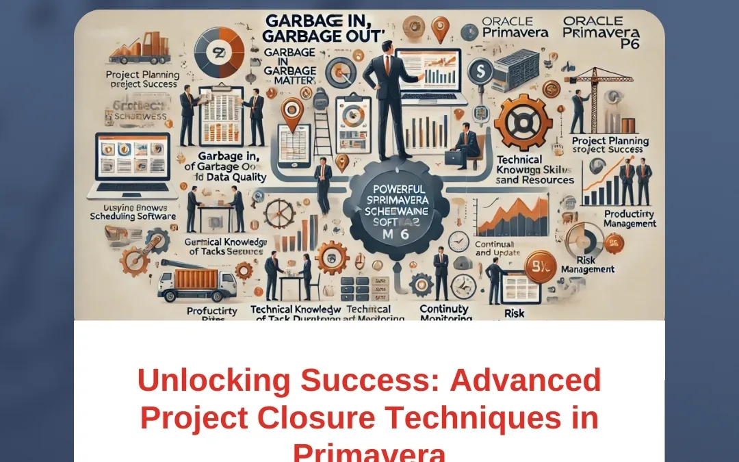 Unlocking Success: Advanced Project Closure Techniques in Primavera