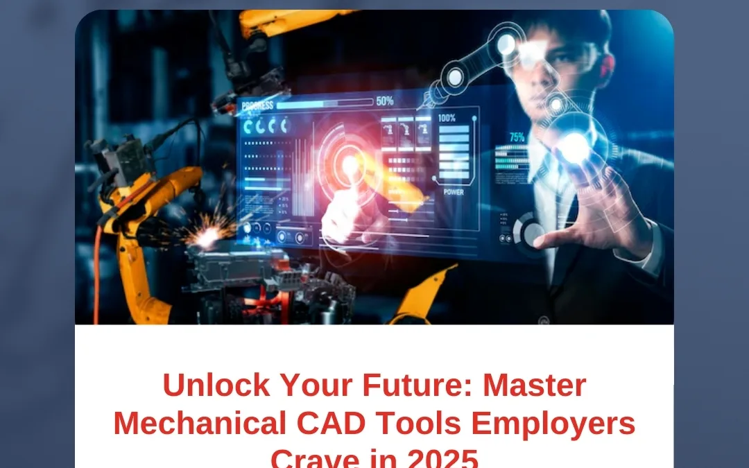 Unlock Your Future: Master Mechanical CAD Tools Employers Crave in 2025