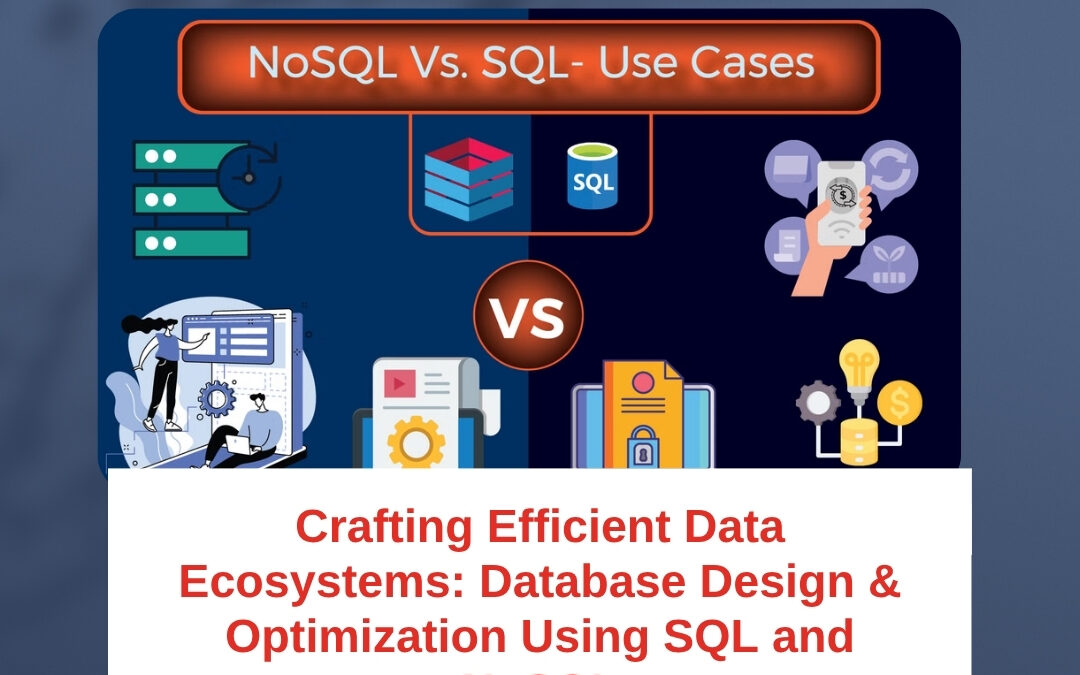 Crafting Efficient Data Ecosystems: Database Design & Optimization Using SQL and NoSQL