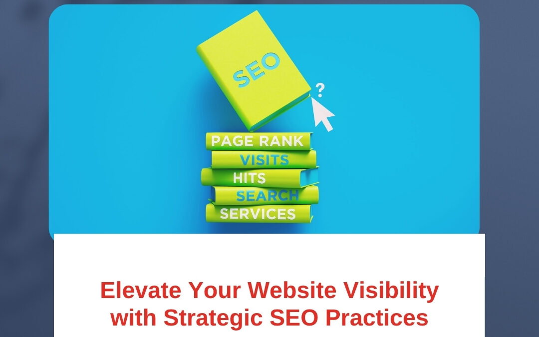 Elevate Your Website Visibility with Strategic SEO Practices