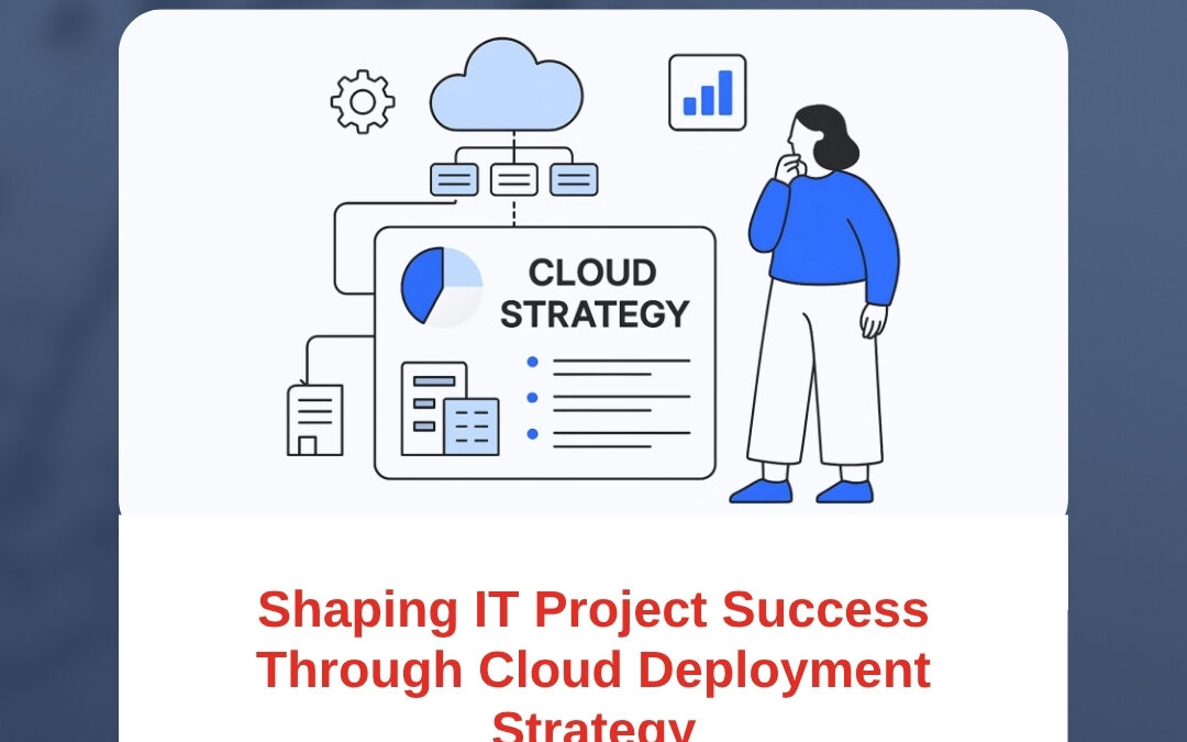 Shaping IT Project Success Through Cloud Deployment Strategy