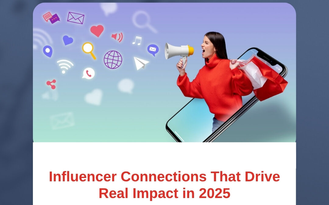 Influencer Connections That Drive Real Impact in 2025
