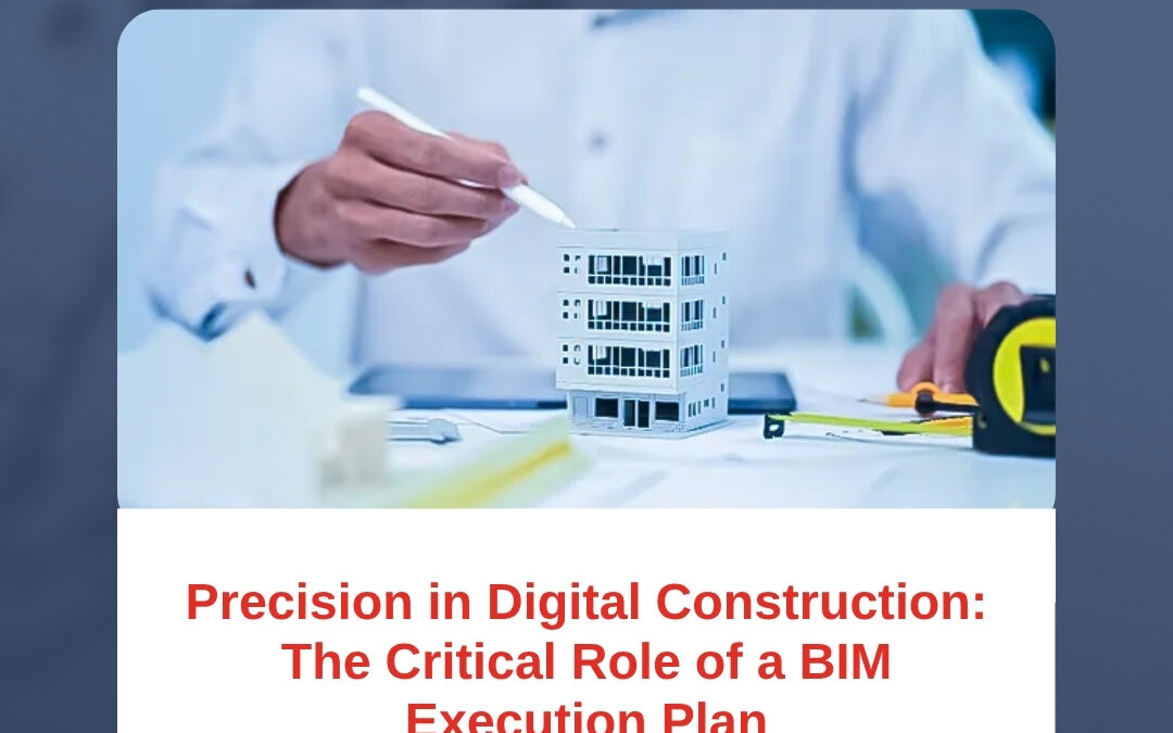 Precision in Digital Construction: The Critical Role of a BIM Execution Plan