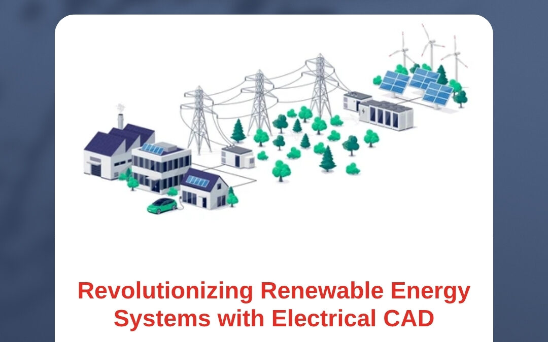 Revolutionizing Renewable Energy Systems with Electrical CAD