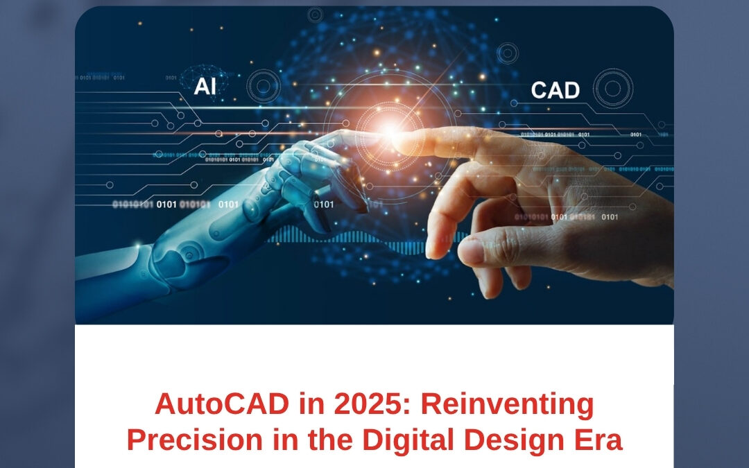 AutoCAD in 2025: Reinventing Precision in the Digital Design Era