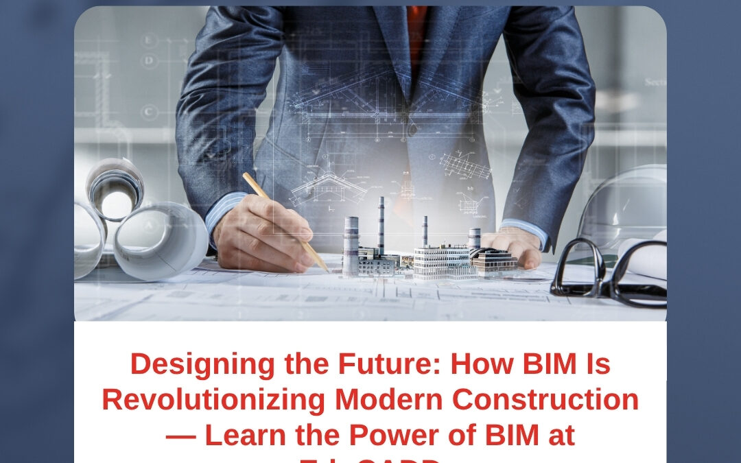 Designing the Future: How BIM Is Revolutionizing Modern Construction — Learn the Power of BIM at EduCADD