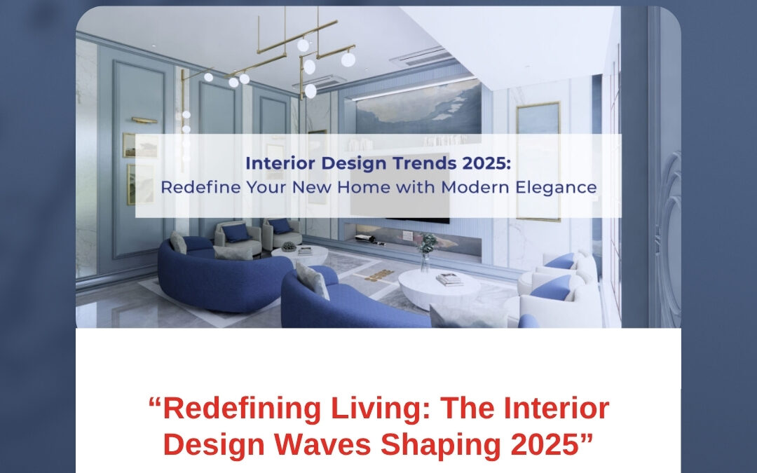 “Redefining Living: The Interior Design Waves Shaping 2025”