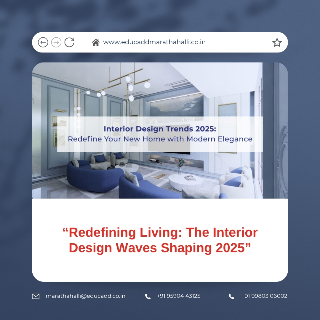 Interior Design Trends 2025 | EduCADD Marathahalli