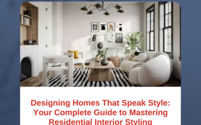 Designing Homes That Speak Style: Your Complete Guide to Mastering Residential Interior Styling
