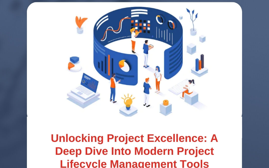 Unlocking Project Excellence: A Deep Dive Into Modern Project Lifecycle Management Tools