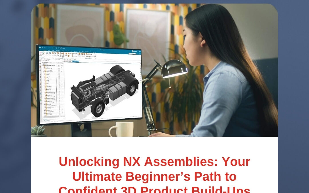 Unlocking NX Assemblies: Your Ultimate Beginner’s Path to Confident 3D Product Build-Ups