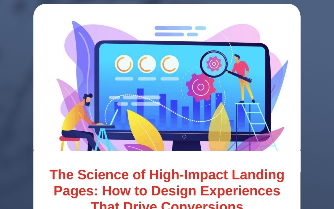 The Science of High-Impact Landing Pages: How to Design Experiences That Drive Conversions