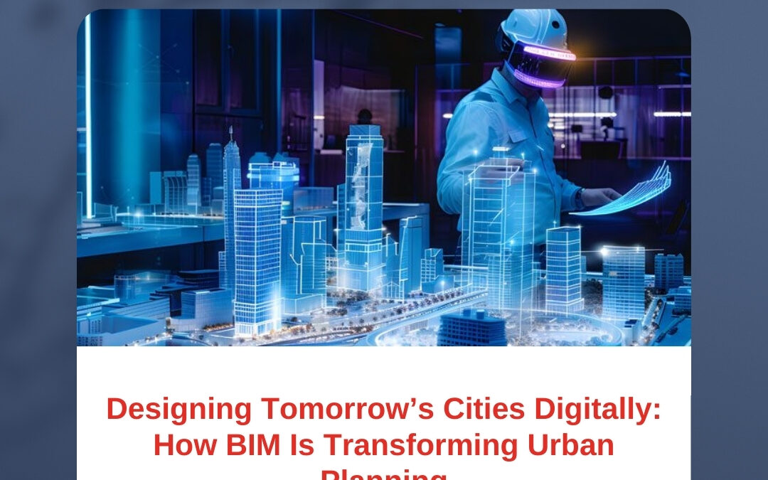 Designing Tomorrow’s Cities Digitally: How BIM Is Transforming Urban Planning