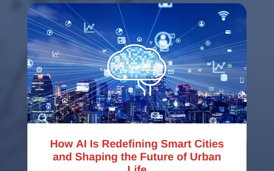 How AI Is Redefining Smart Cities and Shaping the Future of Urban Life