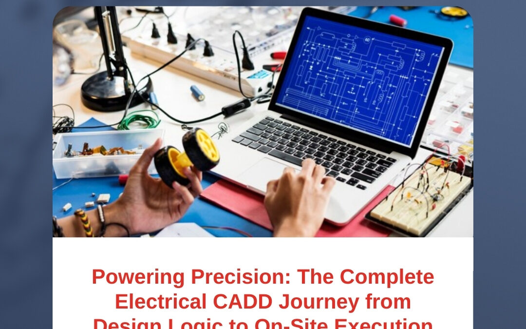 Powering Precision: The Complete Electrical CADD Journey from Design Logic to On-Site Execution