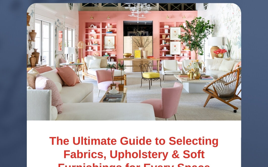 The Ultimate Guide to Selecting Fabrics, Upholstery & Soft Furnishings for Every Space