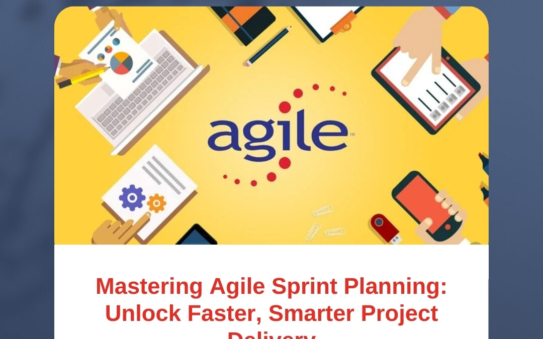 Mastering Agile Sprint Planning: Unlock Faster, Smarter Project Delivery