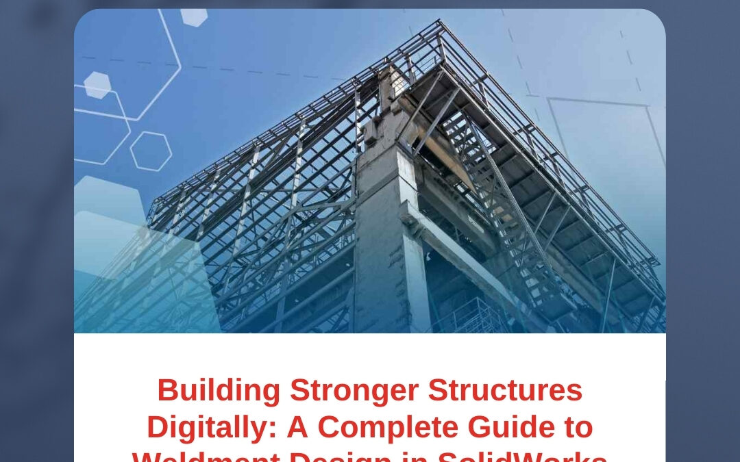 Building Stronger Structures Digitally: A Complete Guide to Weldment Design in SolidWorks