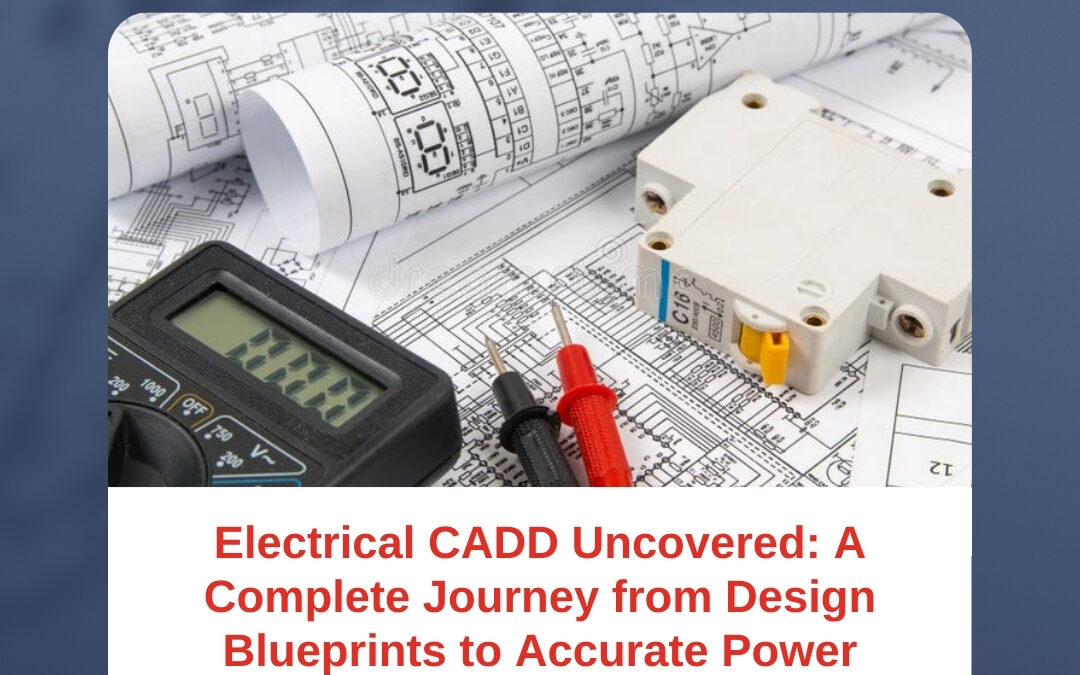 Electrical CADD Uncovered: A Complete Journey from Design Blueprints to Accurate Power Calculations