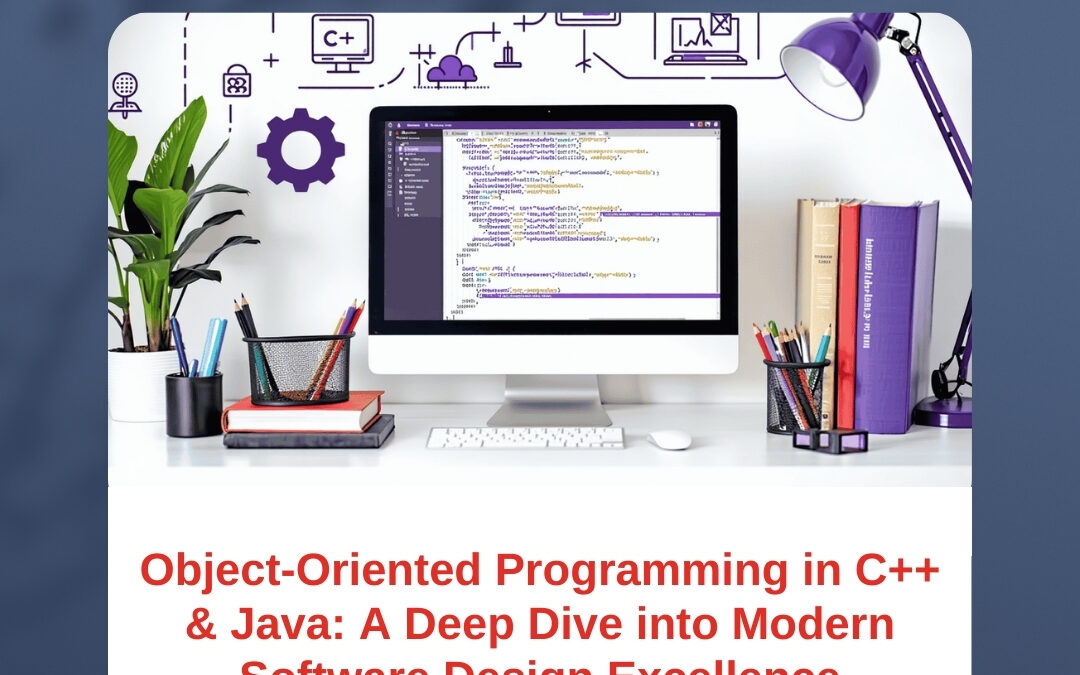 Object-Oriented Programming in C++ & Java: A Deep Dive into Modern Software Design Excellence