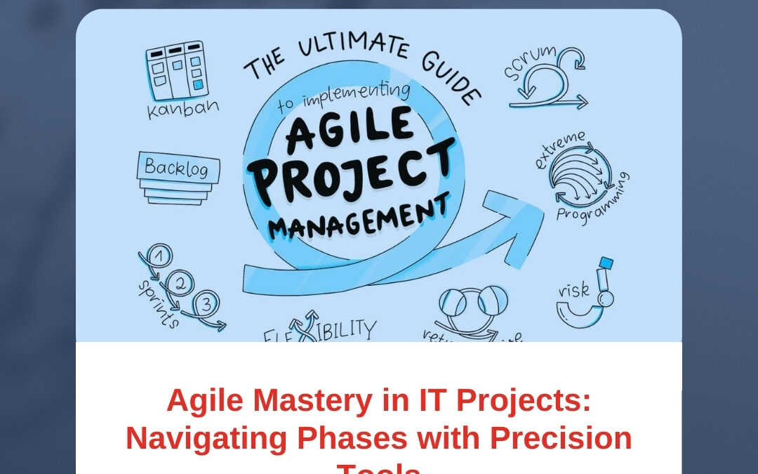 Agile Mastery in IT Projects: Navigating Phases with Precision Tools