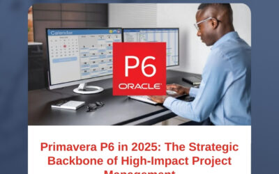 Primavera P6 in 2025: The Strategic Backbone of High-Impact Project Management