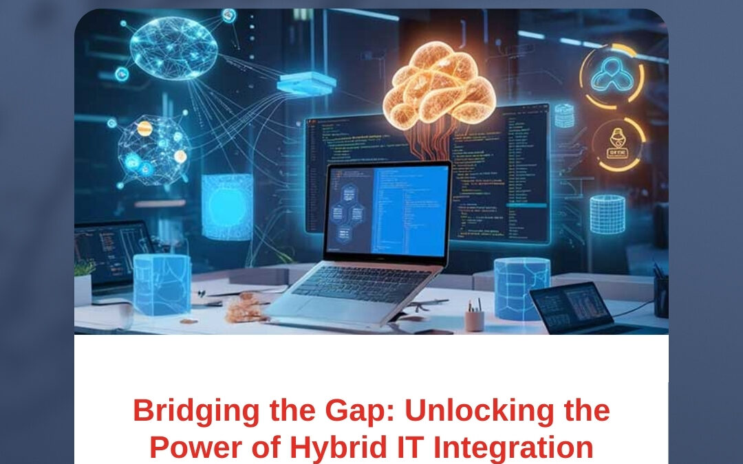 Bridging the Gap: Unlocking the Power of Hybrid IT Integration