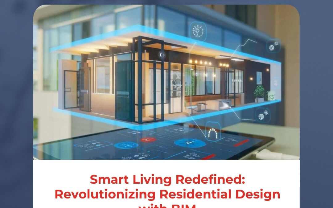 Smart Living Redefined: Revolutionizing Residential Design with BIM