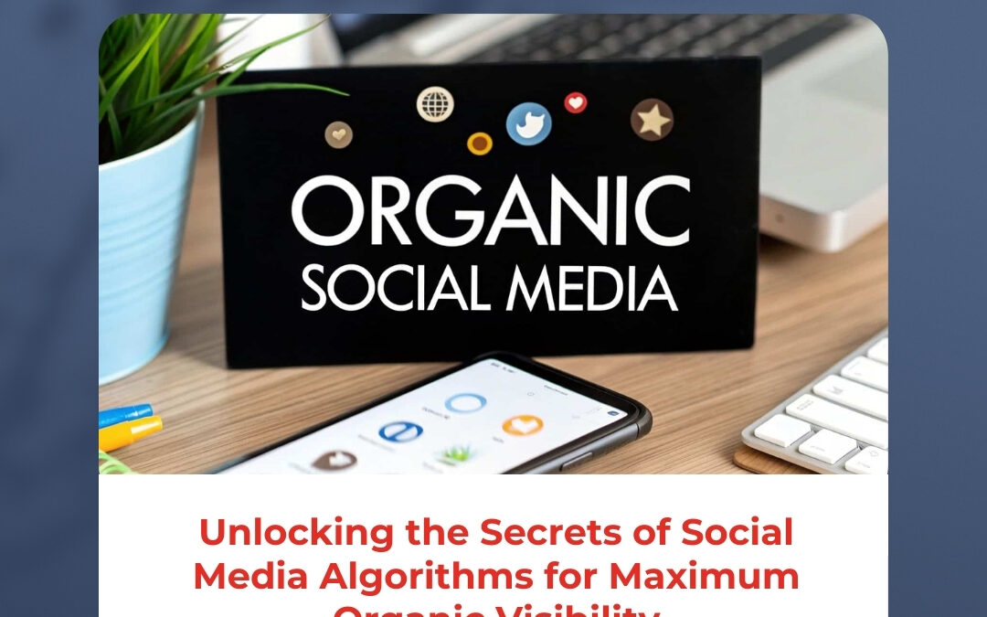 Unlocking the Secrets of Social Media Algorithms for Maximum Organic Visibility