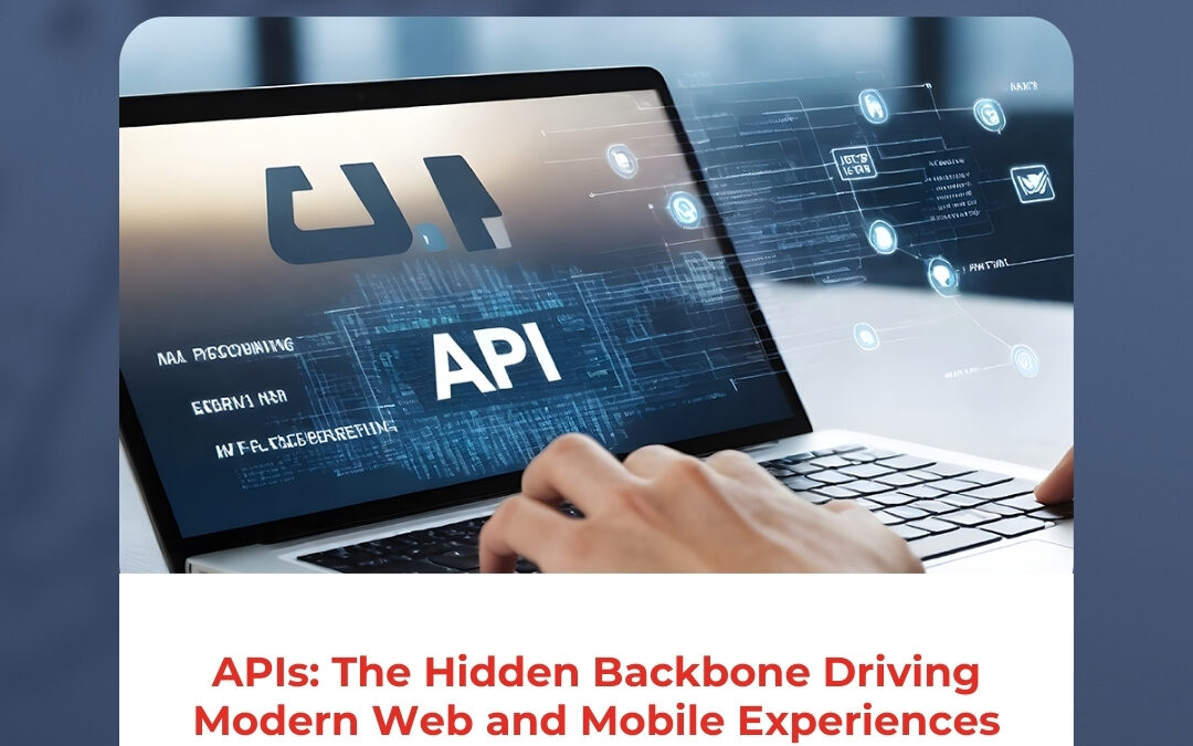 APIs: The Hidden Backbone Driving Modern Web and Mobile Experiences