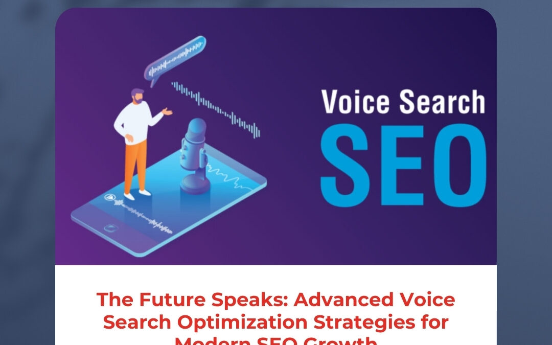 The Future Speaks: Advanced Voice Search Optimization Strategies for Modern SEO Growth