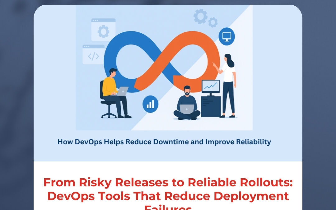 From Risky Releases to Reliable Rollouts: DevOps Tools That Reduce Deployment Failures