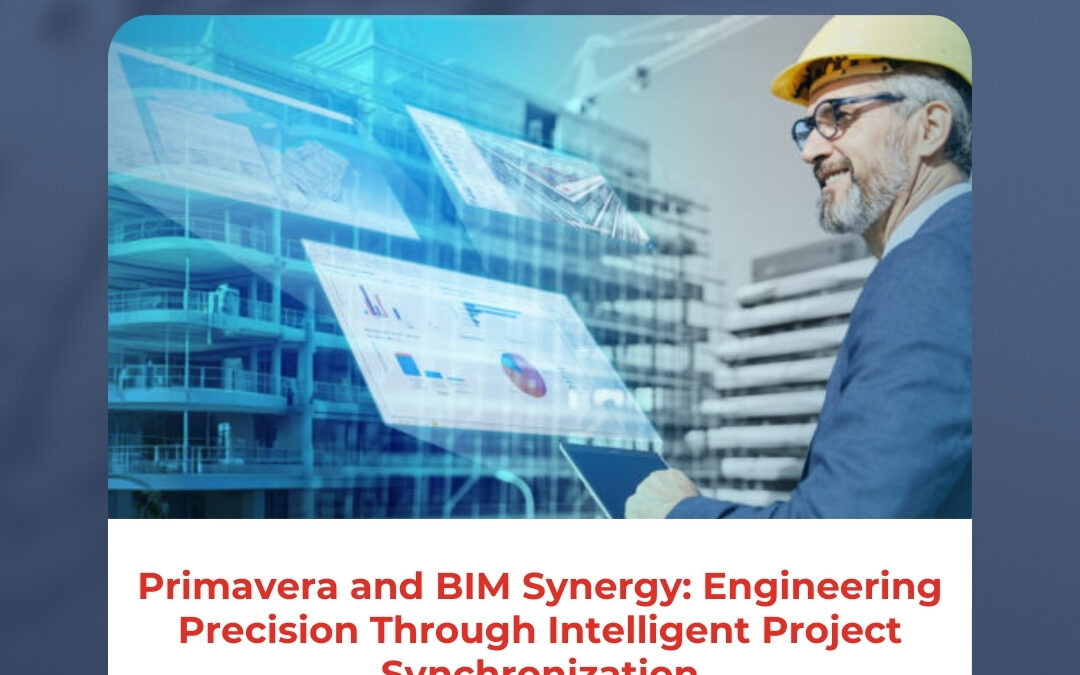 Primavera and BIM Synergy: Engineering Precision Through Intelligent Project Synchronization