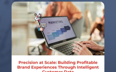 Precision at Scale: Building Profitable Brand Experiences Through Intelligent Customer Data