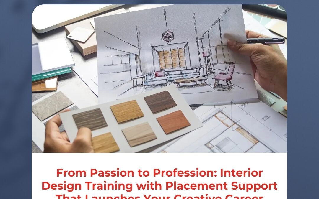 From Passion to Profession: Interior Design Training with Placement Support That Launches Your Creative Career