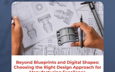 Beyond Blueprints and Digital Shapes: Choosing the Right Design Approach for Manufacturing Excellence