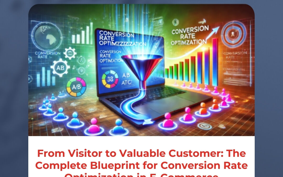 From Visitor to Valuable Customer: The Complete Blueprint for Conversion Rate Optimization in E-Commerce