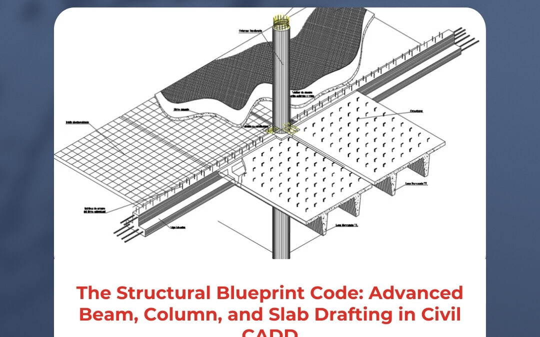 The Structural Blueprint Code: Advanced Beam, Column, and Slab Drafting in Civil CADD