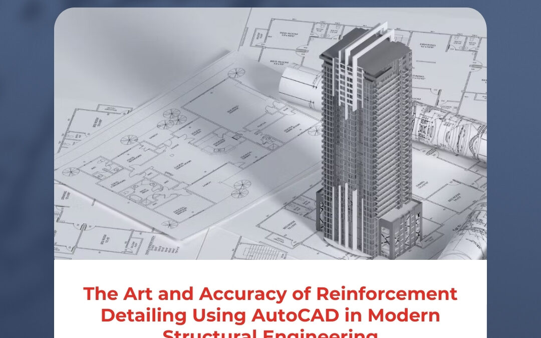 The Art and Accuracy of Reinforcement Detailing Using AutoCAD in Modern Structural Engineering
